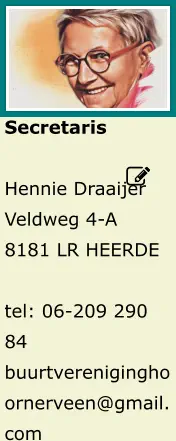 Secretaris  Hennie Draaijer Veldweg 4-A 8181 LR HEERDE  tel: 06-209 290 84 buurtvereniginghoornerveen@gmail.com