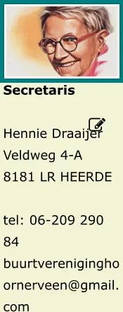 Secretaris  Hennie Draaijer Veldweg 4-A 8181 LR HEERDE  tel: 06-209 290 84 buurtvereniginghoornerveen@gmail.com